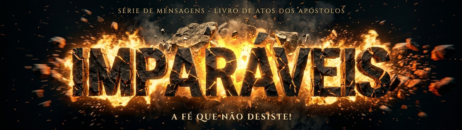 Série IMPARÁVEIS — A fé que não desiste! Série de mensagens no livro de Atos dos Apóstolos